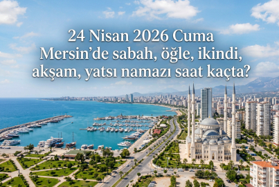 Mersin namaz vakitleri 24 Nisan 2026 Cuma: İmsak, öğle, ikindi, akşam ve yatsı saat kaçta okunacak?