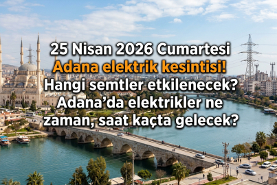 Adana'da 25 Nisan 2026 Cumartesi elektrik kesintisi: Hangi mahallelerde elektrik kesintisi olacak, enerji ne zaman gelecek?