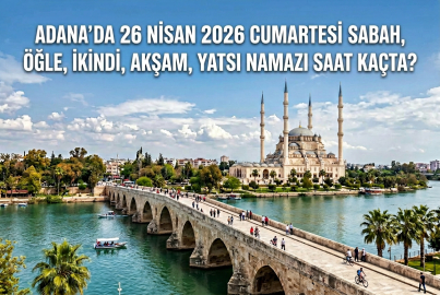 Adana namaz vakitleri: 26 Nisan 2026 Pazar ezan saatleri kaçta, öğle ve ikindi vakti ne zaman?