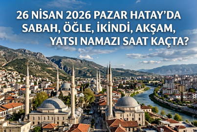 Hatay namaz vakitleri 26 Nisan 2026: Yarın Hatay'da ezan saat kaçta okunacak, imsak ve akşam vakti ne zaman?