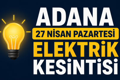 Adana’da 27 Nisan 2026 Pazartesi elektrik kesintisi: Elektrikler ne zaman gelecek, hangi ilçelerde kesinti var?