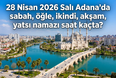 Adana namaz vakitleri 28 Nisan 2026 Salı: Yarın ezan saat kaçta okunacak, akşam ve imsak vakti ne zaman?