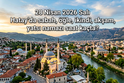 Hatay namaz vakitleri 28 Nisan 2026 Salı: Ezan saat kaçta okunacak, vakitler listesi açıklandı mı?
