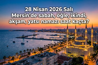 Mersin namaz vakitleri 28 Nisan 2026: Ezan saat kaçta okunacak, imsak ve akşam vakti ne zaman?
