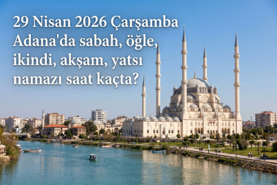 Adana namaz vakitleri 29 Nisan 2026: Yarın ezan saat kaçta okunacak? Adana imsak, öğle, ikindi, akşam ve yatsı ezanı vakti ne zaman?