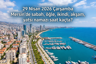 Mersin namaz vakitleri 29 Nisan 2026 Çarşamba: Yarın ezan saat kaçta okunacak? Mersin imsak, öğle ve akşam vakti...