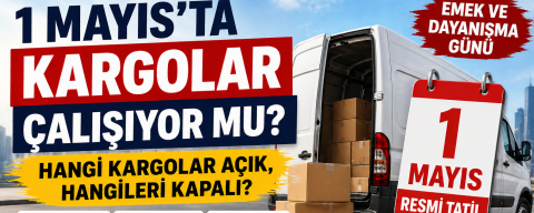 1 Mayıs’ta kargolar çalışıyor mu? 2026 kargo şirketlerinin çalışma durumu netleşti