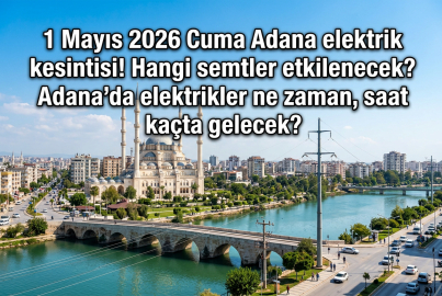 1 Mayıs 2026 Cuma Adana elektrik kesintisi: Adana'da elektrikler ne zaman, saat kaçta gelecek?