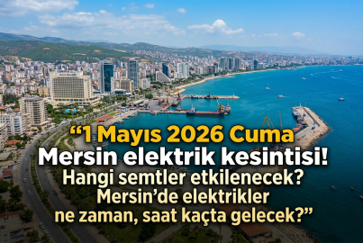 Mersin'de yarın elektrikler kesilecek mi? 1 Mayıs 2026 Cuma ilçe ilçe kesinti programı