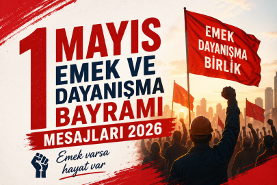 1 Mayıs İşçi Bayramı mesajları 2026: En güzel, anlamlı ve resimli 1 Mayıs Emek ve Dayanışma Bayramı mesajları