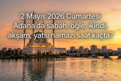 Adana namaz vakitleri 2 Mayıs 2026 Cumartesi: Ezan saat kaçta okunacak, imsak vakti ne zaman?