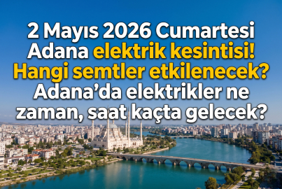 Adanalılar dikkat: Bu gece başlıyor, 15 ilçede elektrikler kesilecek! 2 Mayıs Cumartesi Adana elektrik kesintisi