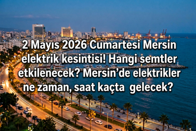 Toroslar EDAŞ duyurdu: Mersin'de 2 Mayıs 2026 Cumartesi günü 8 saatlik dev kesinti!