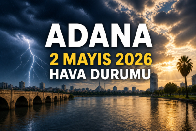 Adana hava durumu 2 Mayıs 2026: Sağanak yağış ve gök gürültüsü geliyor!