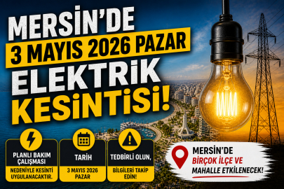 Mersin karanlığa gömülecek! 3 Mayıs 2026 Pazar elektrik kesintisi: Elektrikler saat kaçta gelecek?