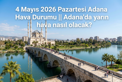 4 Mayıs 2026 Pazartesi Adana Hava Durumu || Adana'da yarın hava nasıl olacak?