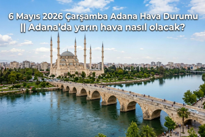 6 Mayıs 2026 Çarşamba Adana Hava Durumu || Adana'da yarın hava nasıl olacak?