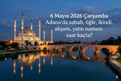 Adana namaz vakitleri belli oldu: 6 Mayıs 2026 Çarşamba imsak ve yatsı saati