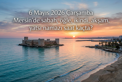 Mersin namaz vakitleri belli oldu mu? 6 Mayıs 2026 Çarşamba Mersin imsak, öğle, akşam ezanı saat kaçta okunacak?