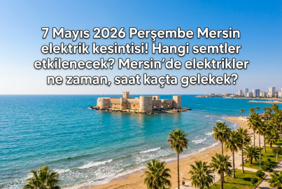 7 Mayıs 2026 Perşembe günü Mersin’de hangi ilçelerde elektrik kesintisi olacak? Elektrik kesintisi saatleri ve süresi ne kadar olacak?
