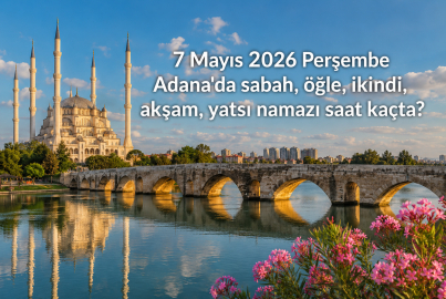 Adana 7 Mayıs 2026 Perşembe namaz vakitleri! Ezan saat kaçta okunacak? İşte il ilçe vakitleri...