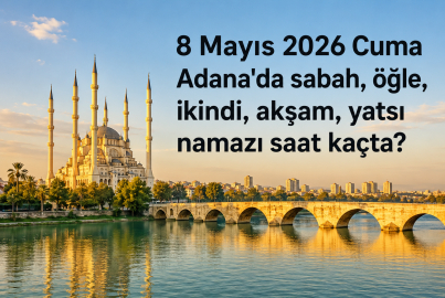 Adana Cuma namazı saati: 8 Mayıs 2026 namaz vakitleri ve ezan saatleri açıklandı