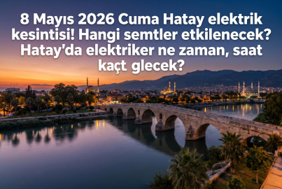 Hatay elektrik kesintisi listesi 8 Mayıs 2026 Cuma || Hatay'da elektrikler ne zaman gelecek, hangi mahallelerde kesinti var?