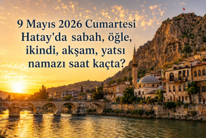 Hatay namaz vakitleri açıklandı: 9 Mayıs 2026 Cumartesi günü ezan saat kaçta okunacak?