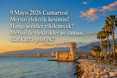 Mersin'in 13 ilçesinde elektrik kesintisi: Bazı ilçelerde 9 saat sürecek (9 Mayıs 2026 Cumartesi Toroslar EDAŞ kesinti programı)