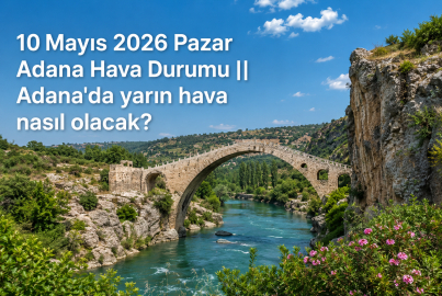 Adana hava durumu: 10 Mayıs 2026 Pazar günü hava nasıl olacak? Meteoroloji saat verdi...
