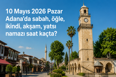 Adana namaz vakitleri 10 Mayıs 2026: Pazar günü ibadet saatleri belli oldu mu?