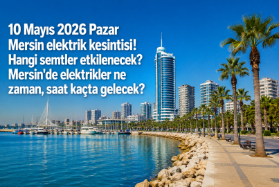 Mersin elektrik kesintisi! 10 Mayıs 2026 Pazar Mersin'de elektrik kesintisi ne zaman bitecek, elektrikler ne zaman gelecek?