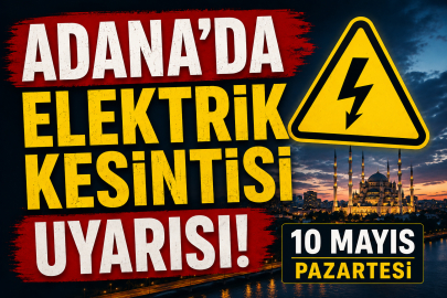 Adana'da 11 Mayıs Pazartesi elektrik kesintisi uyarısı! Hangi ilçelerde elektrikler ne zaman gelecek?