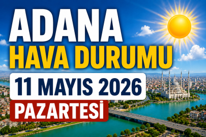 Adana hava durumu 11 Mayıs 2026: Pazartesi günü sıcaklık 30 dereceyi görecek!