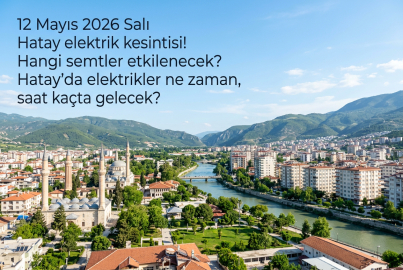 12 Mayıs'ta büyük elektrik kesintisi! 12 Mayıs 2026 Salı Hatay'da elektrik kesintisi saat kaçta başlayacak, elektrikler ne zaman gelecek?
