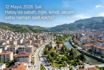 Hatay namaz vakitleri 12 Mayıs 2026 Salı: Ezan saat kaçta okunacak, imsak ve akşam vakti ne zaman?