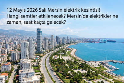 Mersin'de elektrikler ne zaman gelecek? Saat verildi: 12 Mayıs 2026 Salı ilçe ilçe elektrik kesintisi