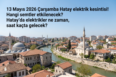 13 Mayıs 2026 Çarşamba günü Hatay'ın o bölgelerinde saatler süren elektrik kesintisi!