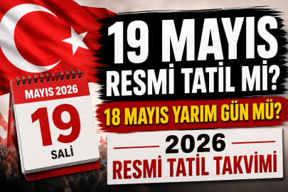 19 Mayıs resmi tatil mi? 18 Mayıs yarım gün mü? 2026 resmi tatil takvimi belli oldu