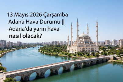 Adana hava durumu: 13 Mayıs Çarşamba günü gökyüzü aniden değişiyor! Yağış ne zaman başlayacak?