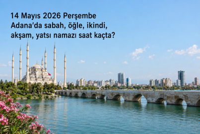 Adana namaz vakitleri 14 Mayıs 2026: Yarın ezan saat kaçta okunacak, akşam ve imsak vakti ne zaman?