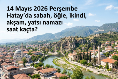 Hatay namaz vakitleri 14 Mayıs 2026 Perşembe: Yarın sabah ve akşam ezanı saat kaçta okunacak?