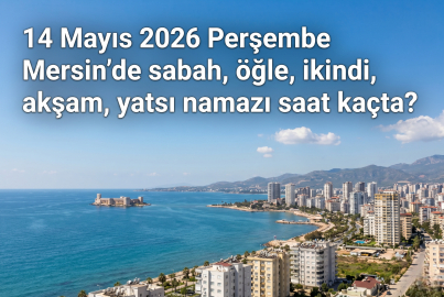 Mersin'de yarın ezan kaçta okunacak? 14 Mayıs 2026 Perşembe namaz vakitleri listesi belli oldu