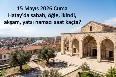 15 Mayıs 2026 Hatay'da Cuma namazı saat kaçta kılınacak? 15 Mayıs 2026 Cuma günü ezan saat kaçta okunacak?