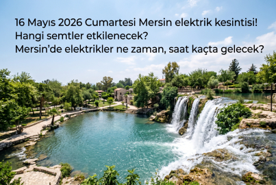 16 Mayıs 2026 Cumartesi Mersin'de 13 ilçede elektrik kesintisi! 16 Mayıs 2026 Mersin'de elektrikler ne zaman gelecek?