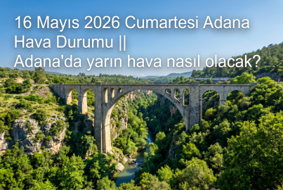 Adana 16 Mayıs hava durumu: Yarın hava nasıl olacak, sıcaklık kaç dereceye çıkacak? Meteoroloji'den kritik saat uyarısı