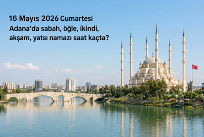 Adana namaz vakitleri: 16 Mayıs 2026 Cumartesi ezan saatleri belli oldu mu, imsak kaçta başlıyor?