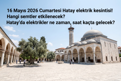 Hatay planlı elektrik kesintisi 16 Mayıs 2026 Cumartesi || Hangi ilçelerde elektrik kesilecek, Hatay'da elektrikler ne zaman gelecek?