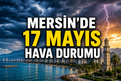 17 Mayıs Mersin hava durumu: Rüzgar ve nem etkisini artıracak