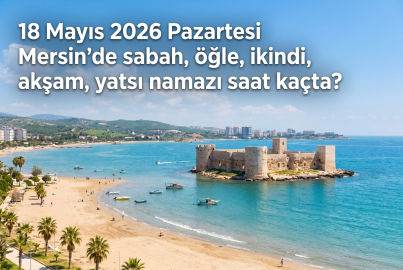 Diyanet Mersin için açıkladı: 18 Mayıs 2026 Pazartesi namaz vakitleri saat kaçta?